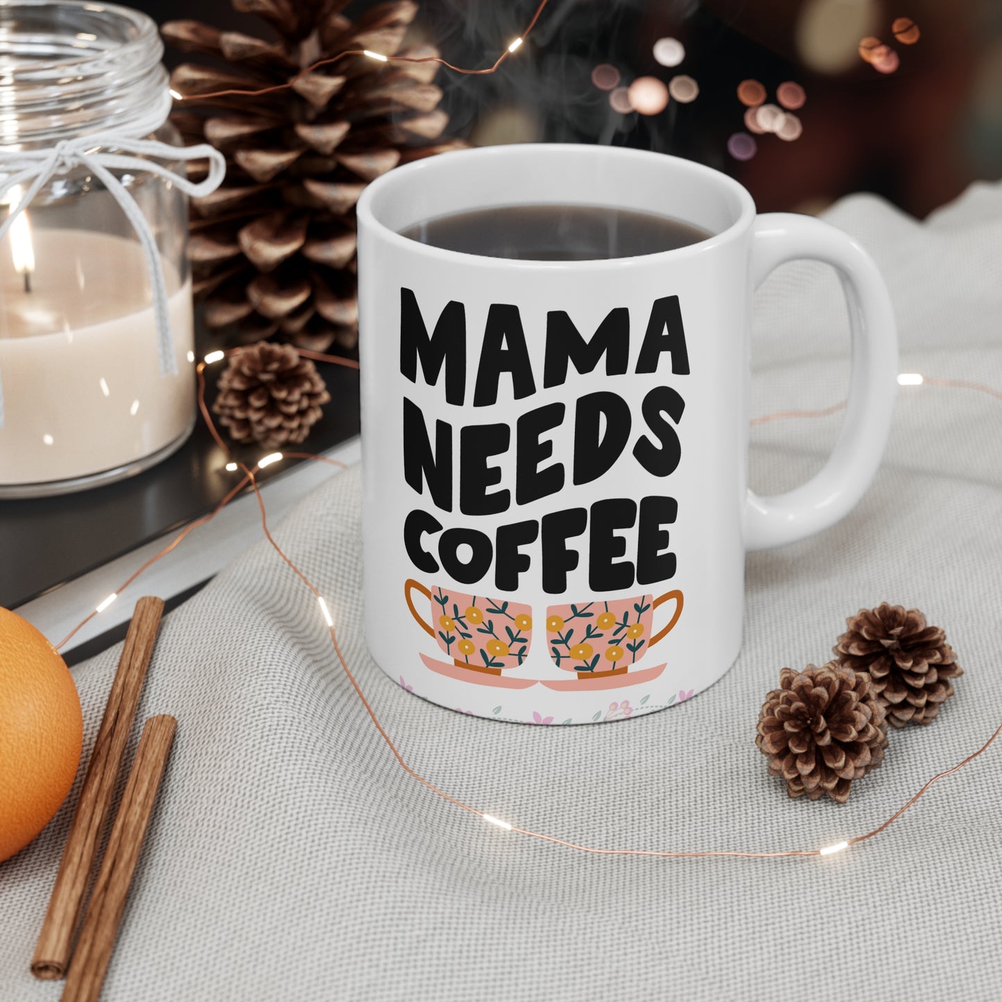 Mama needs coffee Ceramic Mug 11oz
