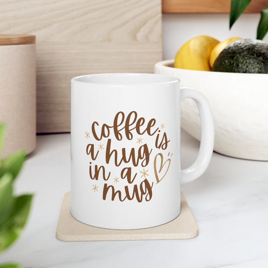 Coffee is a Hug Ceramic Coffee Mug 11oz