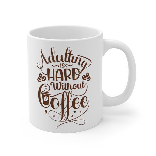 Adulting is Hard Without Coffee Ceramic Mug 11oz